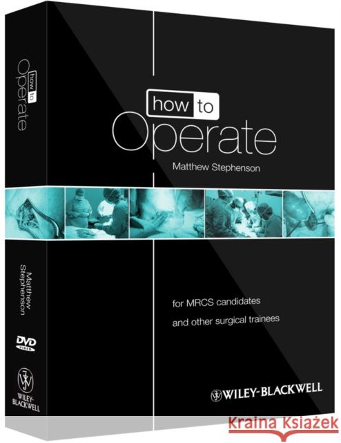 How to Operate: For Mrcs Candidates and Other Surgical Trainees, Includes 3 DVDs [With DVD] Stephenson, Matthew 9780470657447