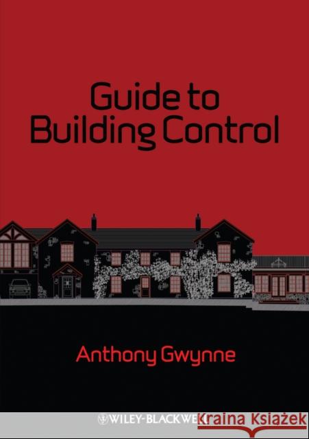 Guide to Building Control: For Domestic Buildings Gwynne, Anthony 9780470657539 0