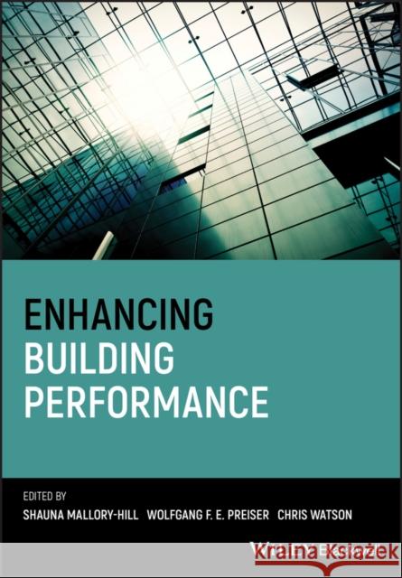 Enhancing Building Performance Shauna Mallory-Hill Wolfgang P. E. Preiser Christopher G. Watson 9780470657591