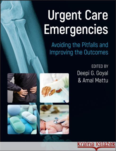 Urgent Care Emergencies - Avoiding the Pitfalls and Improving the Outcomes Goyal, Deepi G. 9780470657720 Wiley-Blackwell