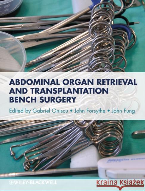 Abdominal Organ Retrieval and Transplantation Bench Surgery Gabriel Oniscu 9780470657867 0