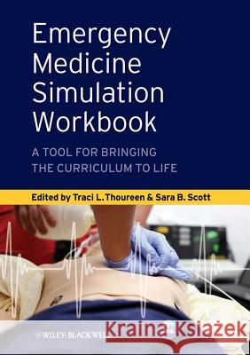 Emergency Medicine Simulation Workbook : A Tool for Bringing the Curriculum to Life  Thoureen   9780470657874 