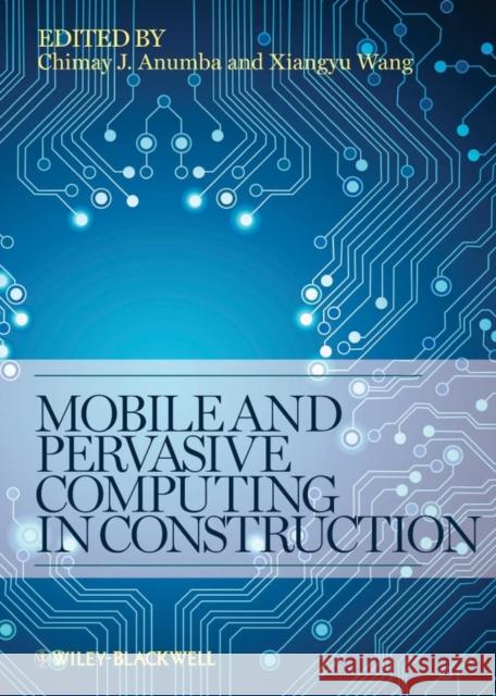 Mobile and Pervasive Computing in Construction Chimay J. Anumba Chimay J. Anumba Xiangyu Wang 9780470658017 John Wiley & Sons