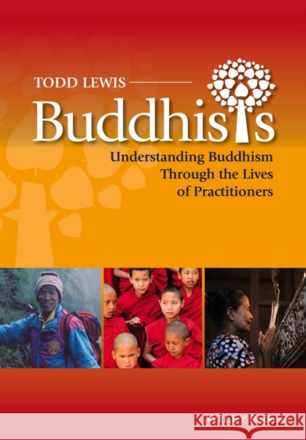 Buddhists: Understanding Buddhism Through the Lives of Practitioners Lewis, Todd 9780470658178