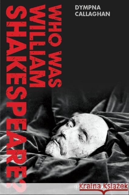 Who Was William Shakespeare? Callaghan, Dympna 9780470658475