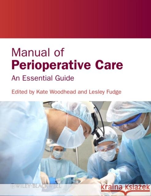 Manual of Perioperative Care: An Essential Guide Woodhead, Kate 9780470659182 Wiley-Blackwell