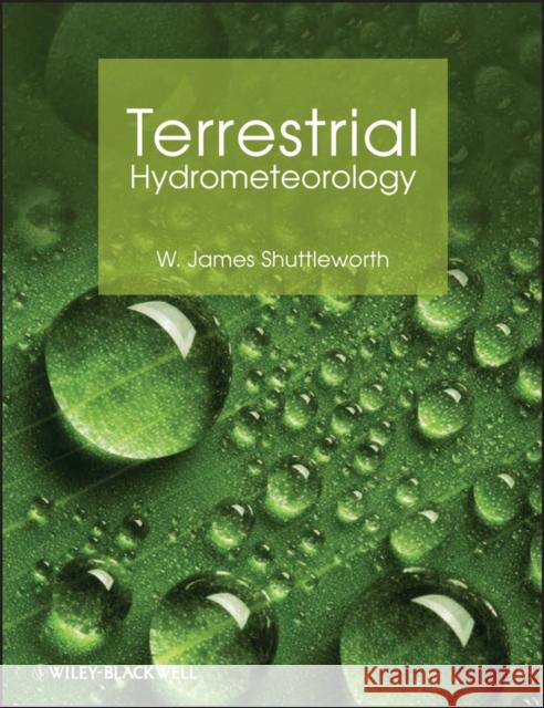 Terrestrial Hydrometeorology W James Shuttleworth 9780470659373 0