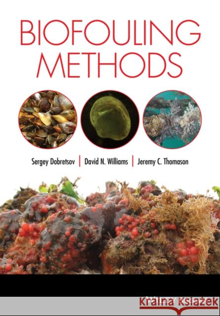 Biofouling Methods Dobretsov, Sergey; Thomason, Jeremy; Williams, David W. 9780470659854 John Wiley & Sons