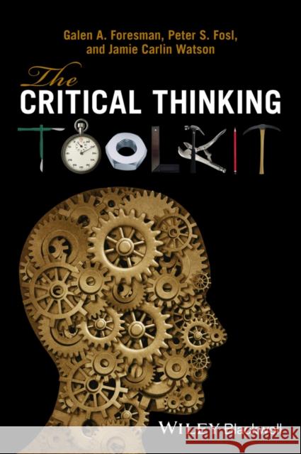 The Critical Thinking Toolkit Robert Arp Peter S. Fosl 9780470659960