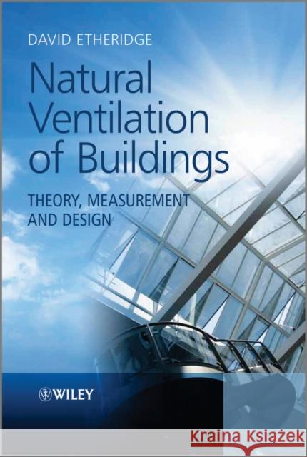 Natural Ventilation of Buildings: Theory, Measurement and Design Etheridge, David 9780470660355