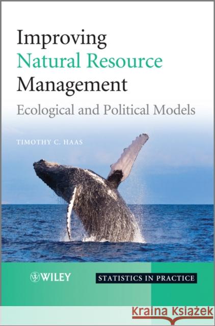 Improving Natural Resource Management: Ecological and Political Models Haas, Timothy C. 9780470661130 BLACKWELL PUBLISHERS