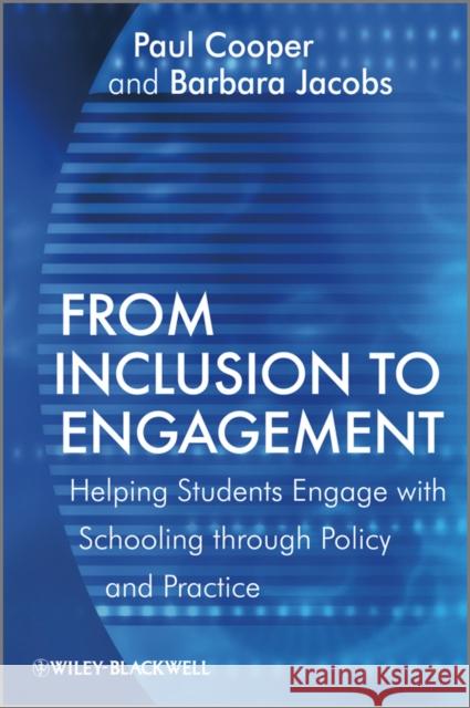 From Inclusion to Engagement: Helping Students Engage with Schooling Through Policy and Practice Cooper, Paul 9780470664841