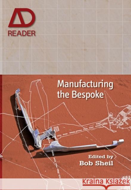 Manufacturing the Bespoke: Making and Prototyping Architecture Sheil, Bob 9780470665824
