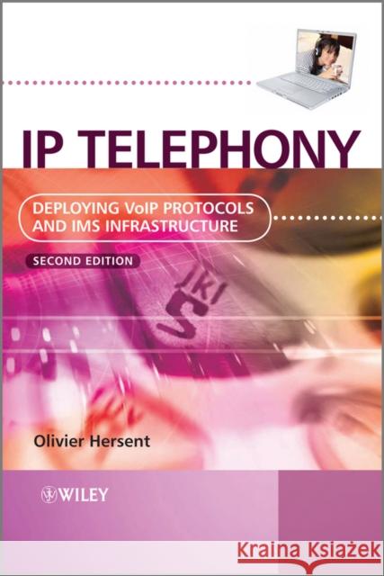 IP Telephony: Deploying Voip Protocols and IMS Infrastructure Hersent, Olivier 9780470665848 