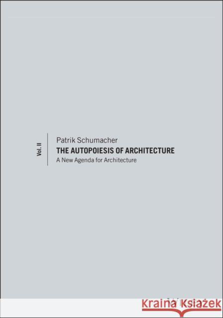 The Autopoiesis of Architecture, Volume II: A New Agenda for Architecture Schumacher, Patrik 9780470666166