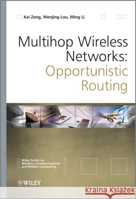 Multihop Wireless Networks: Opportunistic Routing Zeng, Kai 9780470666173 Wireless Communications and Mobile Computing