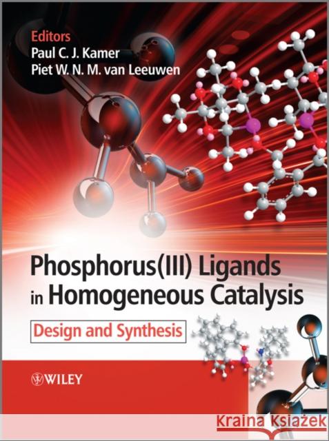 Phosphorus(iii)Ligands in Homogeneous Catalysis: Design and Synthesis Kamer, Paul C. J. 9780470666272