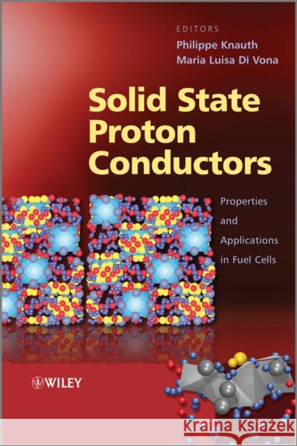 Solid State Proton Conductors: Properties and Applications in Fuel Cells Knauth, Philippe 9780470669372 John Wiley & Sons