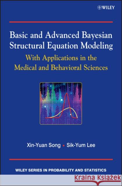 Basic and Advanced Bayesian Structural Equation Modeling Lee, Sik-Yum 9780470669525 John Wiley & Sons