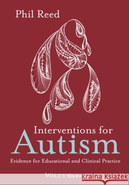 Interventions for Autism: Evidence for Educational and Clinical Practice Reed, Phil 9780470669914