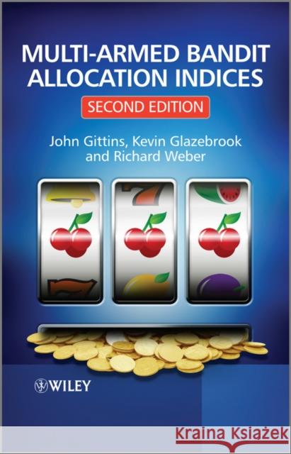 Multi-armed Bandit Allocation Indices John Gittins Richard Weber Kevin Glazebrook 9780470670026 