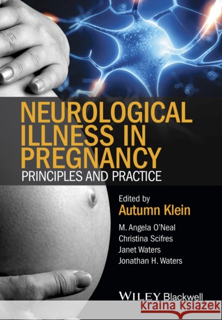 Neurological Illness in Pregnancy: Principles and Practice Autumn Klein   9780470670439