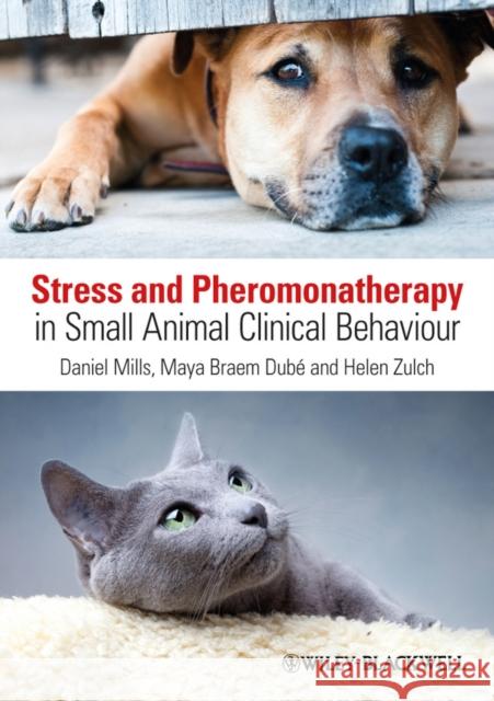 Stress and Pheromonatherapy in Small Animal Clinical Behaviour Daniel S Mills 9780470671184