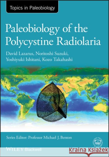 Paleobiology of the Polycystine Radiolaria David Lazarus Kozo Takahashi Yoshiaki Aita 9780470671443