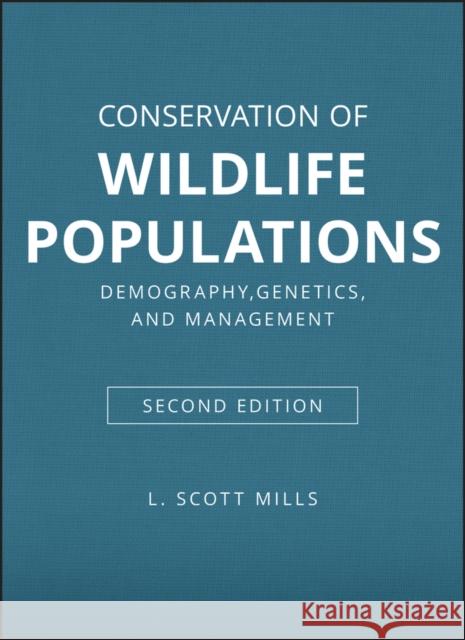 Conservation of Wildlife Populations: Demography, Genetics, and Management, 2nd Edition Mills, L. Scott 9780470671504