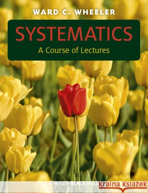 Systematics: A Course of Lectures Wheeler, Ward C. 9780470671696 