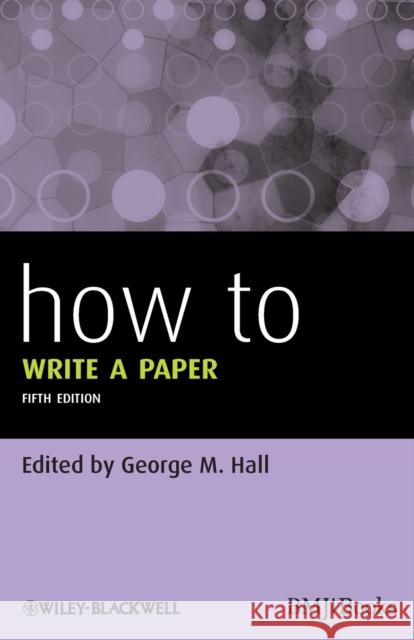 How To Write a Paper George M Hall 9780470672204