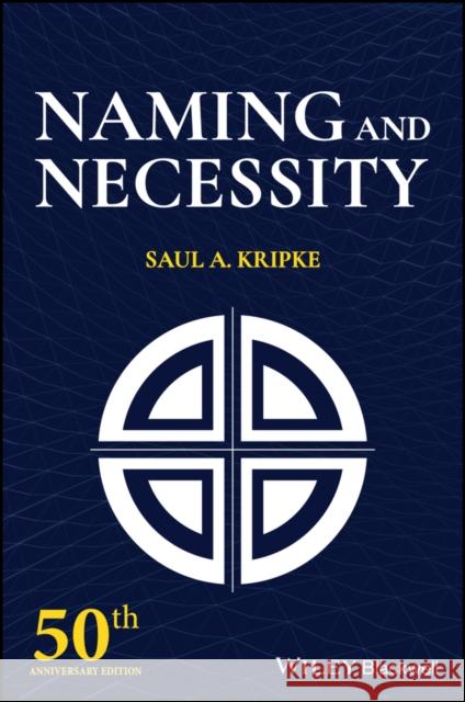 Naming and Necessity: 50th Anniversary Edition Saul A. Kripke 9780470672297 Wiley