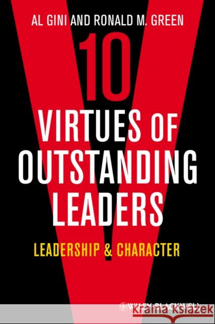 10 Virtues of Outstanding Leaders: Leadership and Character Gini, Al 9780470672303 John Wiley & Sons
