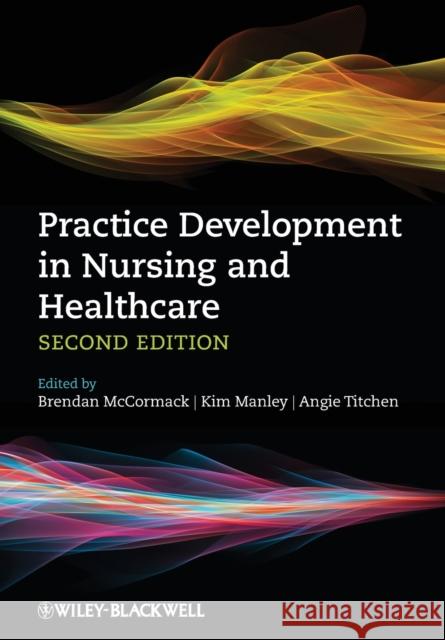 Practice Development in Nursing and Healthcare Brendan McCormack 9780470673119 0