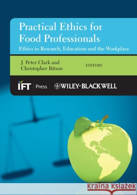 Practical Ethics for Food Professionals: Ethics in Research, Education and the Workplace Clark, J. Peter 9780470673430 John Wiley & Sons