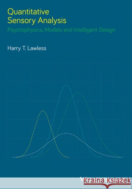 Quantitative Sensory Analysis: Psychophysics, Models and Intelligent Design Lawless, Harry T. 9780470673461 John Wiley & Sons