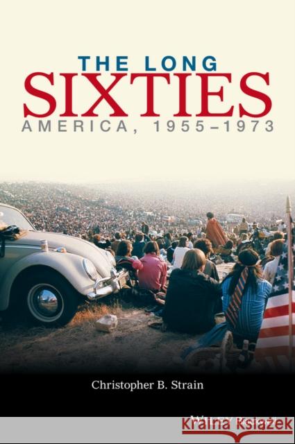 The Long Sixties: America, 1955 - 1973 Strain, Christopher B. 9780470673638