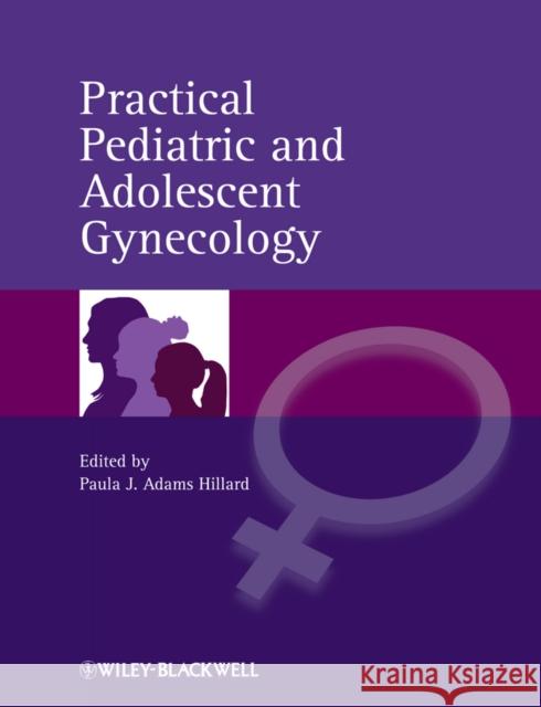 Practical Pediatric and Adolescent Gynecology Paula J Adams Hillard 9780470673874 0