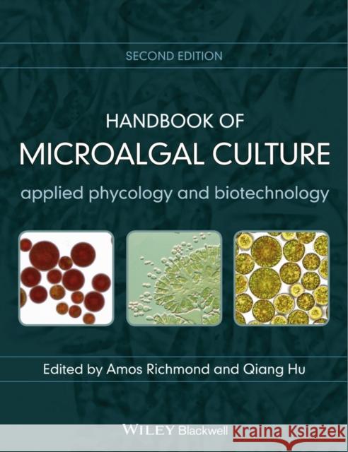 Handbook of Microalgal Culture: Applied Phycology and Biotechnology Richmond, Amos 9780470673898 Wiley-Blackwell