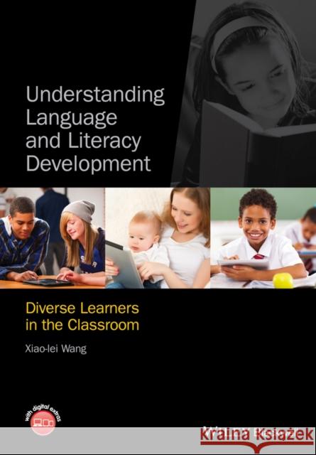 Understanding Language and Literacy Development: Diverse Learners in the Classroom Wang, Xiao-Lei 9780470674291