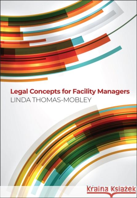 Legal Concepts for Facility Managers Thomas–Mobley, Linda 9780470674741 John Wiley & Sons
