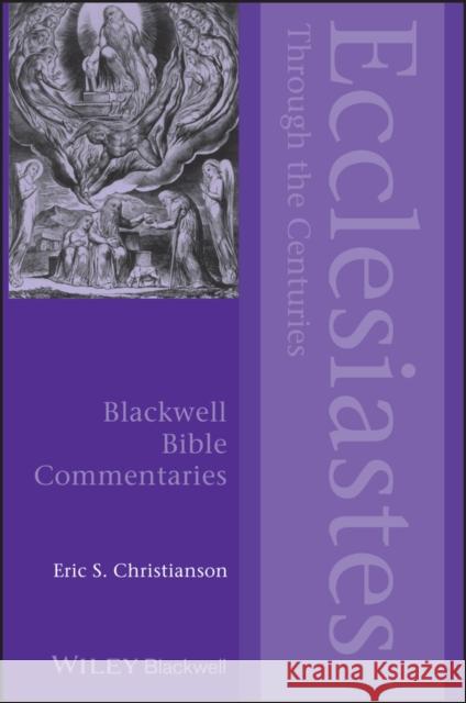 Ecclesiastes Through the Centuries Eric S. Christianson 9780470674918 Wiley-Blackwell