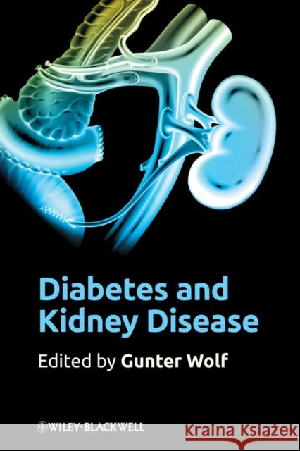 Diabetes and Kidney Disease. Edited by Gunter Wolf Wolf, Gunter 9780470675021 WILEY-BLACKWELL