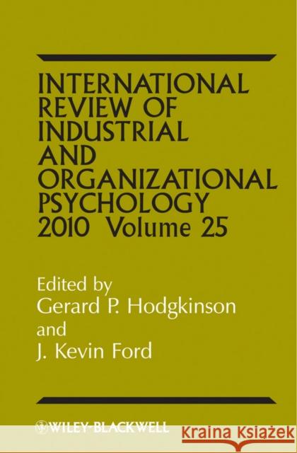 International Review of Industrial and Organizational Psychology 2010, Volume 25 Hodgkinson, Gerard P. 9780470682593