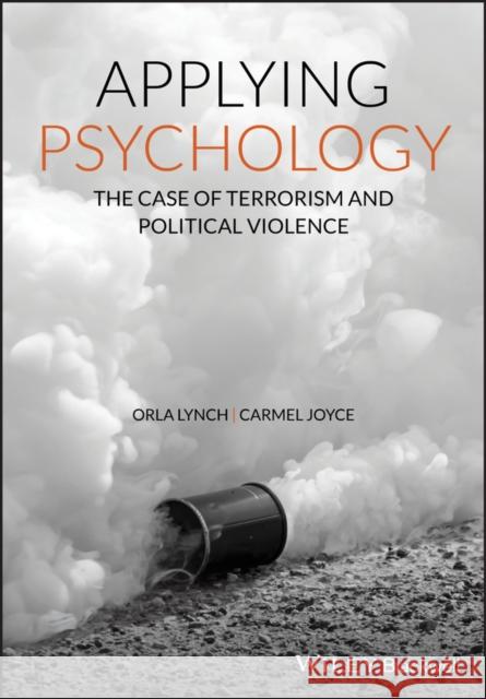 Applying Psychology: The Case of Terrorism and Political Violence Lynch, Orla 9780470683163 Wiley-Blackwell