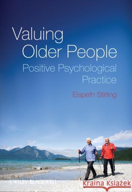 Valuing Older People: Positive Psychological Practice Stirling, Elspeth 9780470683347 John Wiley & Sons