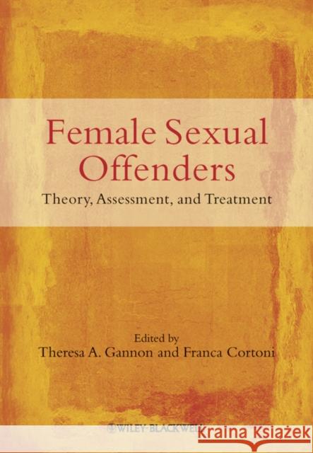 Female Sexual Offenders Gannon, Theresa A. 9780470683439