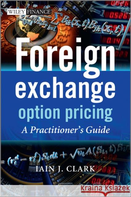 Foreign Exchange Option Pricing: A Practitioner's Guide Iain J. Clark 9780470683682 John Wiley & Sons Inc