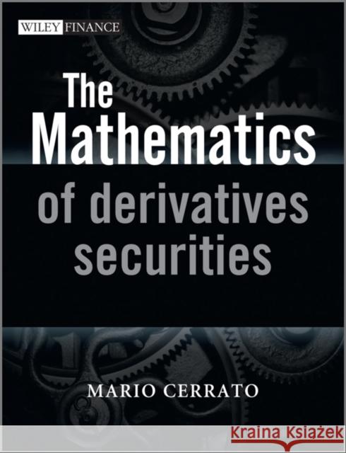 The Mathematics of Derivatives Securities with Applications in MATLAB Mario Cerrato 9780470683699