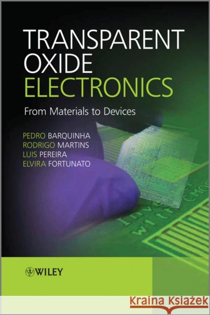Transparent Oxide Electronics: From Materials to Devices Barquinha, Pedro 9780470683736 John Wiley & Sons